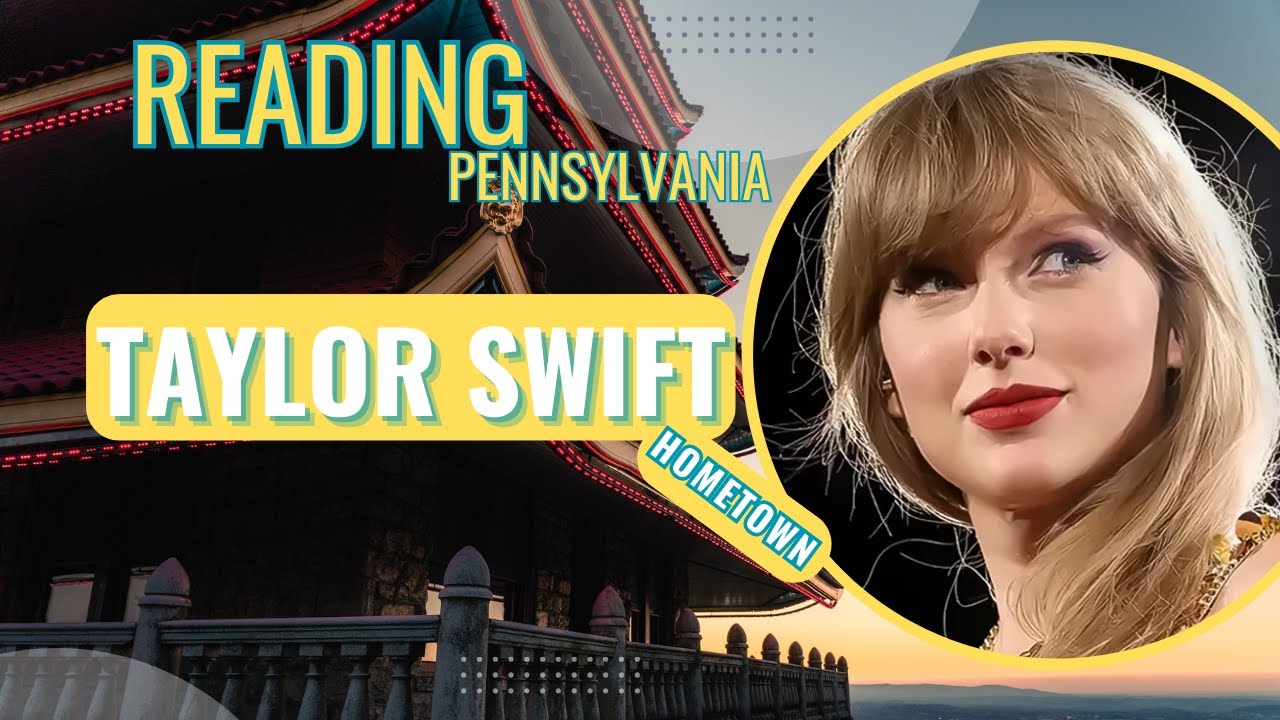 TAYLOR SWIFT's Artistic READING, PENNSYLVANIA Exploring the STAR`s Hometown