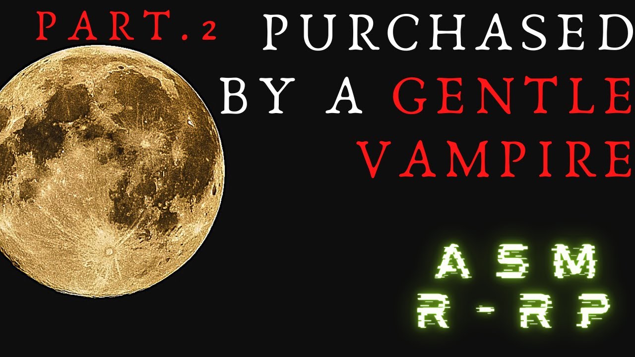 Bought By a Vampire! Pt. 2 - [M4A] {Kind Owner} {Blood Sucking} {Praise} - ASMR - Role Playing