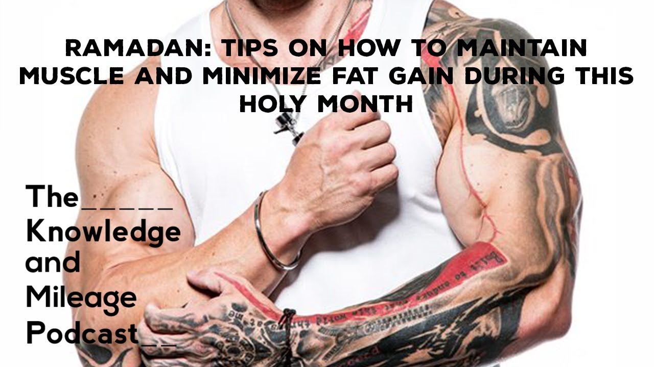 Ramadan: How to Maintain Muscle and Minimize Fat Gain | #19 | The Knowledge and Mileage Podcast