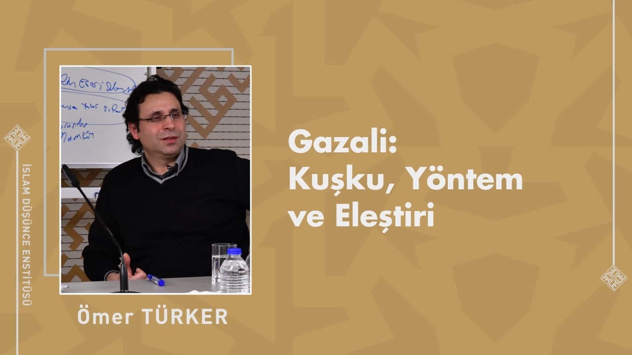 Prof. Dr. Ömer Türker I Gazali: Kuşku, Yöntem ve Eleştiri