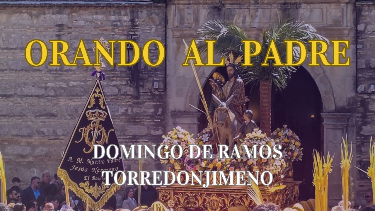 ORANDO AL PADRE | Domingo de Ramos Torredonjimeno 2026
