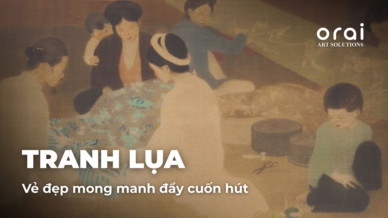 Vì sao tranh lụa Việt Nam đặc biệt? | ORAI ART SOLUTIONS