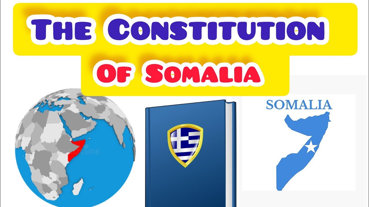 The Constitution Of Somalia Salient Features How to Amend It