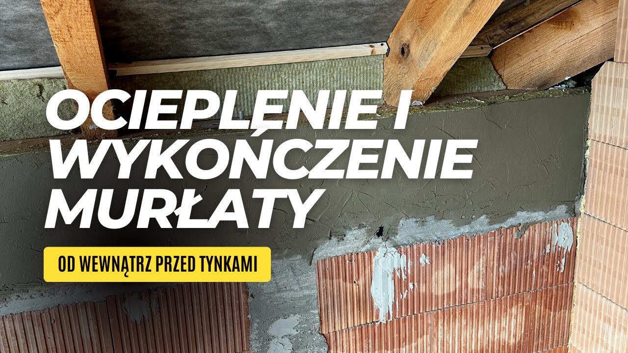 MURŁATA - ocieplenie i wykończenie od wewnątrz przed tynkami