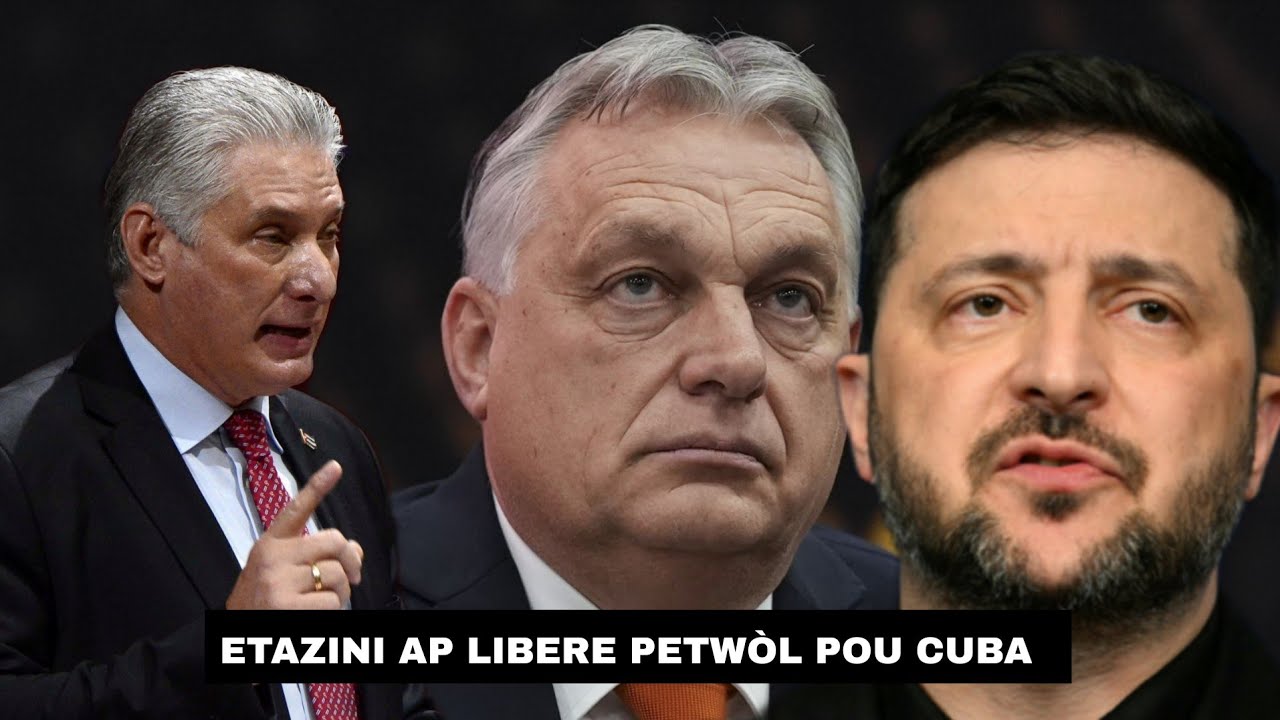 Etazini otorize Venezyela vann Cuba petwòl sou kondisyon - Viktor Orban monte Volum nan ak Ikrèn