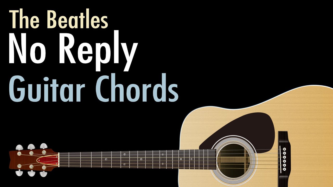 No Reply - The Beatles / Guitar Chords
