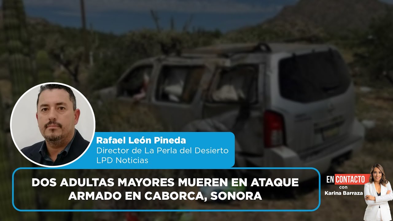 Dos adultas mayores murieron en ataque armado en Caborca | en contacto