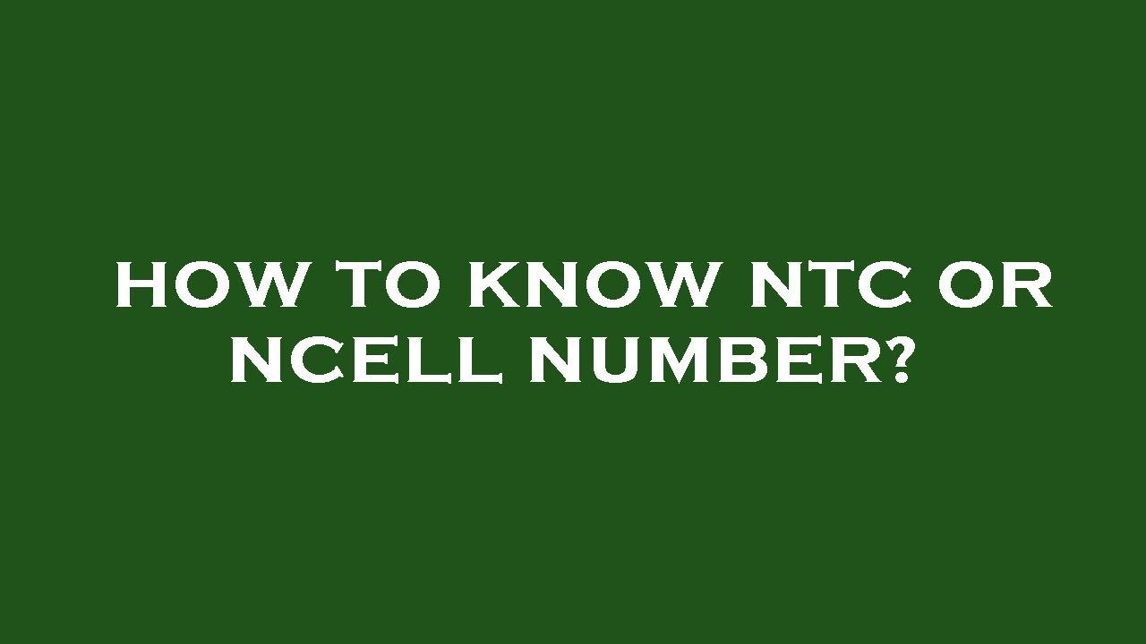 How to know ntc or ncell number?
