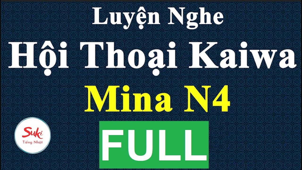 Luyện Nghe Hội Thoại Kaiwa Mina N4 - Bài 44