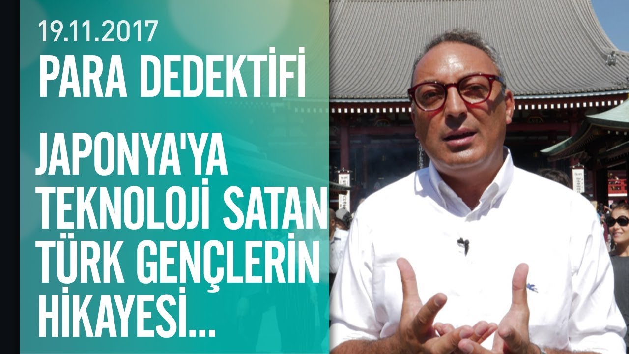 Japonya'ya teknoloji satan Türk gençlerin hikayesi - Para Dedektifi 19.11.2017 Pazar
