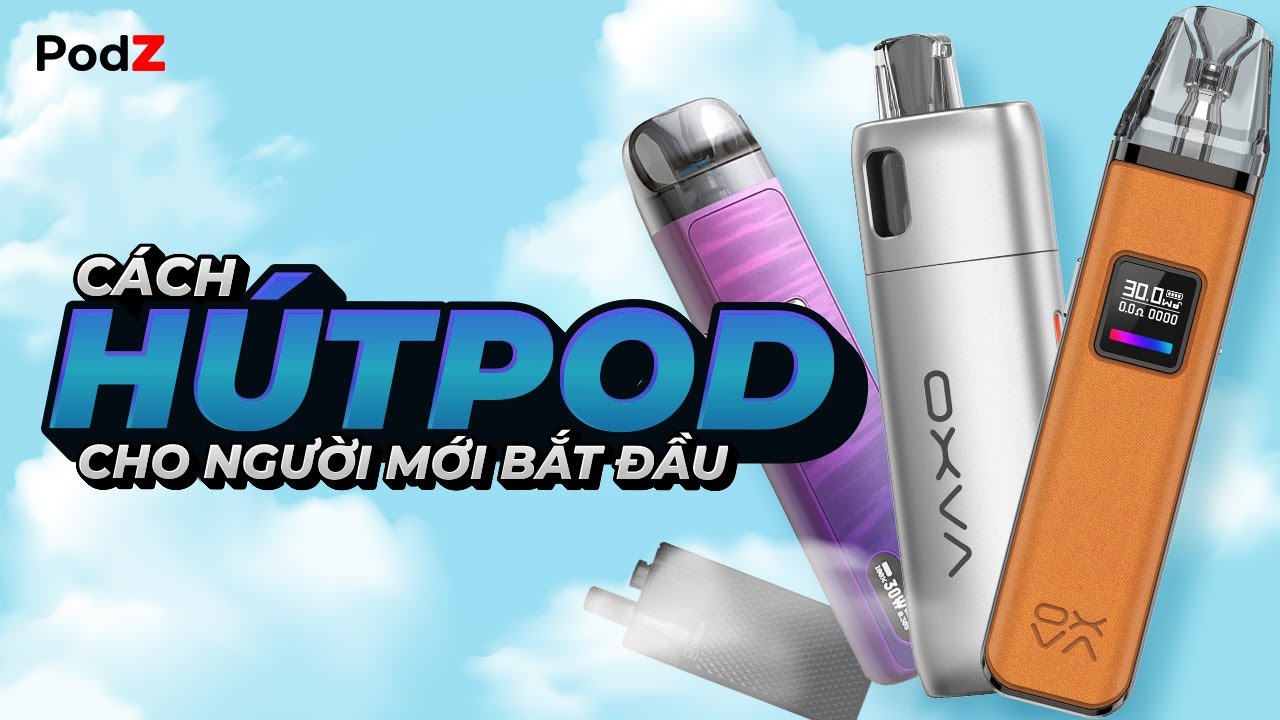C&aacute;ch H&uacute;t Pod Cho Người Mới Bắt Đầu - PodZ Việt Nam