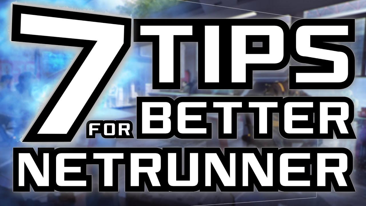 7 Tips for Better Netrunner - Android: Netrunner