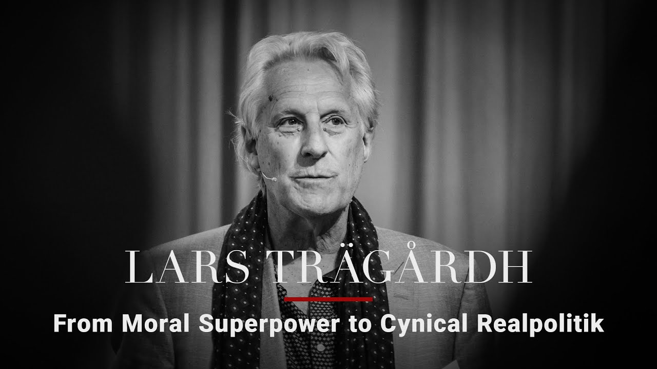 Lars Tr&auml;g&aring;rdh &mdash; From Moral Superpower to Cynical Realpolitik