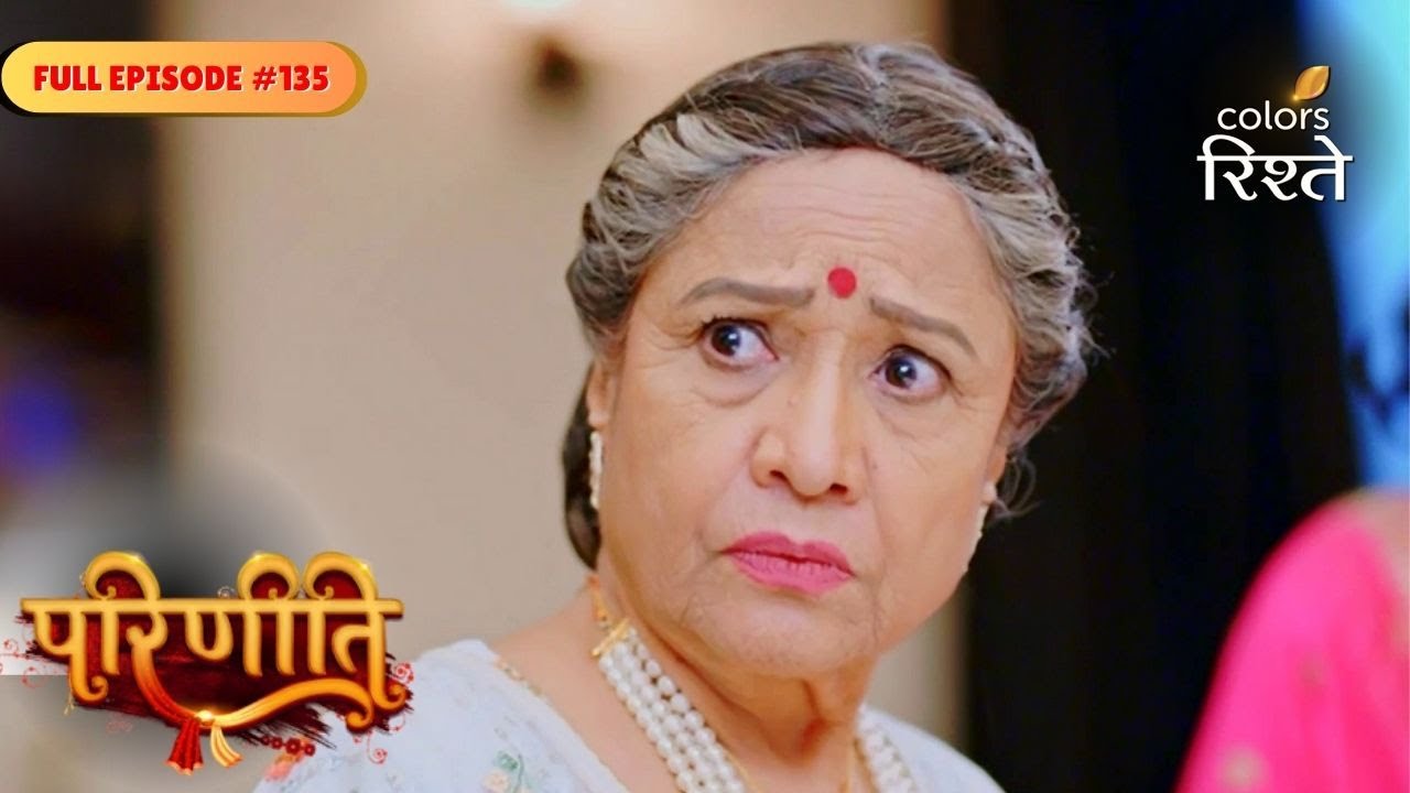 parineeti | A Shocker for Biji! | Full Ep - 135 | Colors Rishtey