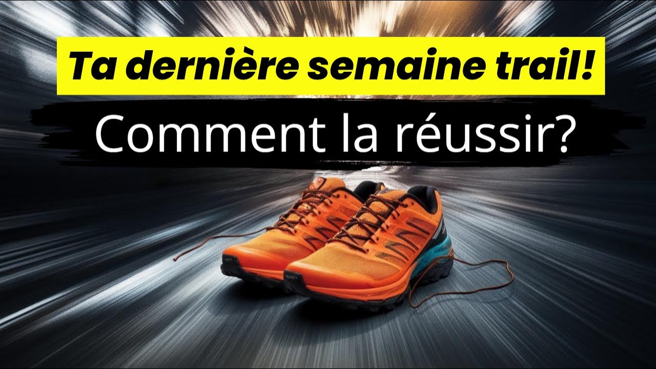 5 conseils en OR pour réussir ta dernière semaine avant ton trail!