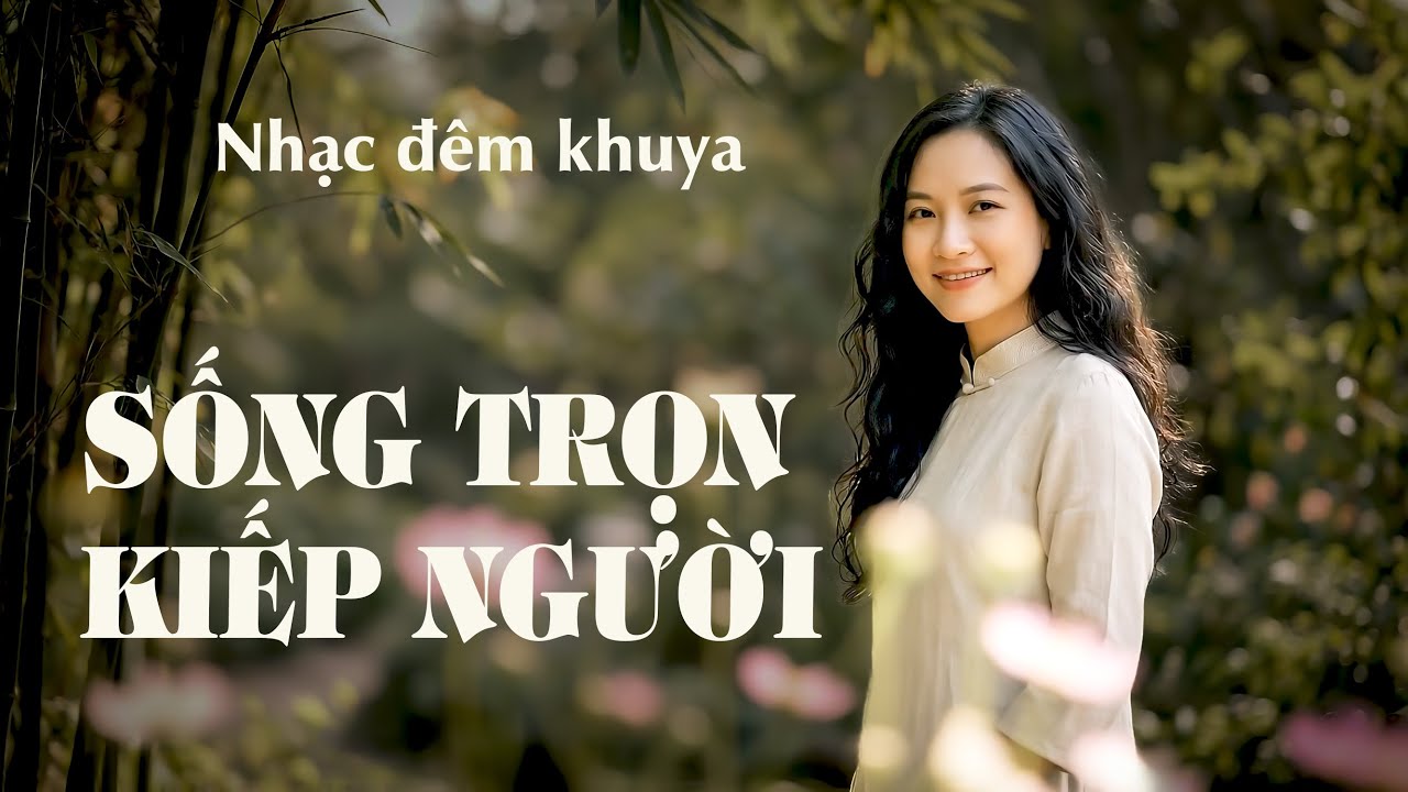 Sống trọn kiếp người | Nhạc đêm khuya | Thiền ca thư giãn tâm hồn về đêm