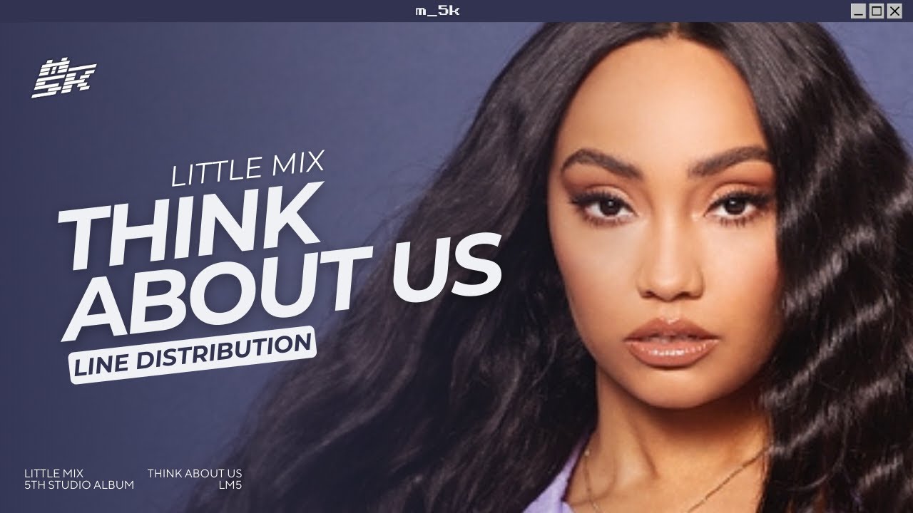 Little Mix - Think About Us | Line Distribution [from official vocal stems]