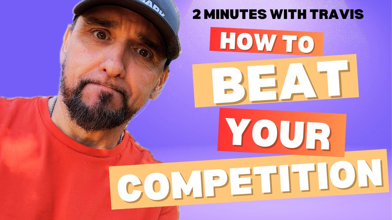 How To Beat Your Competition (2 Minutes With Travis)