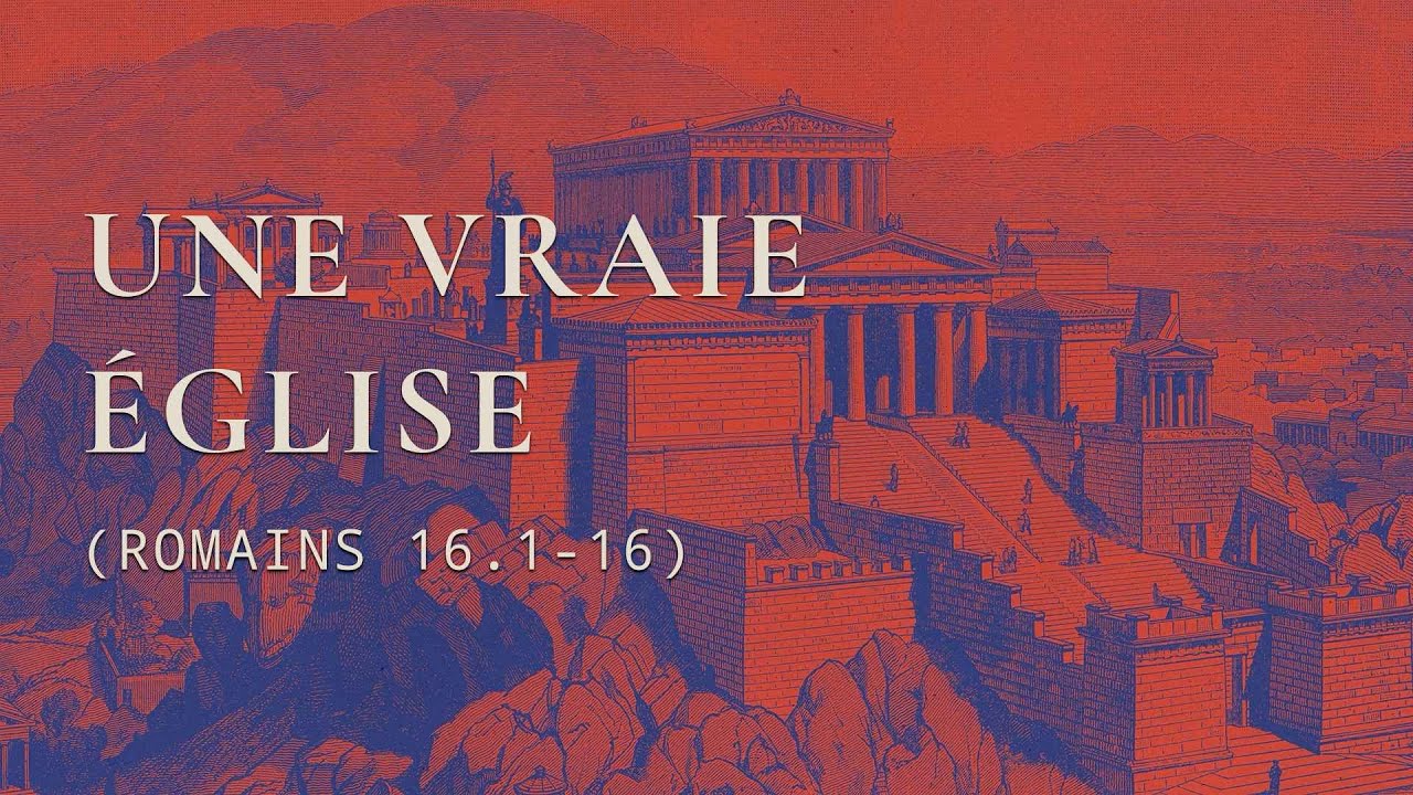 Une vraie église (Romains 16.1-16)