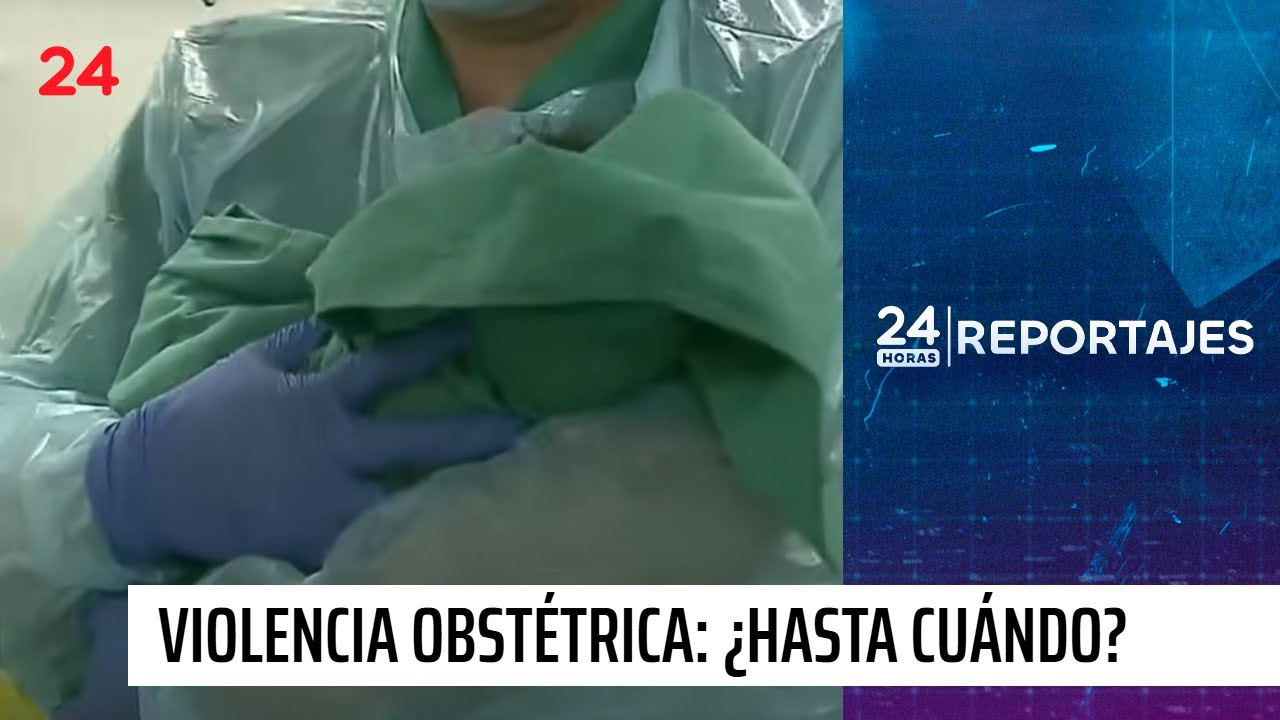 24 Horas Reportajes: Violencia obstétrica, pacientes ignoradas e invalidadas | 24 Horas TVN Chile