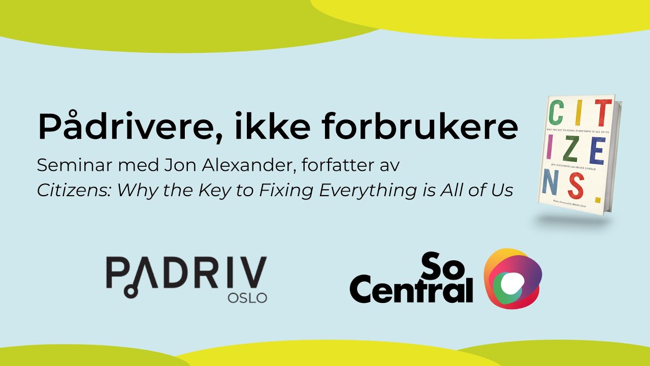 Pådrivere, ikke forbrukere: Seminar med Jon Alexander