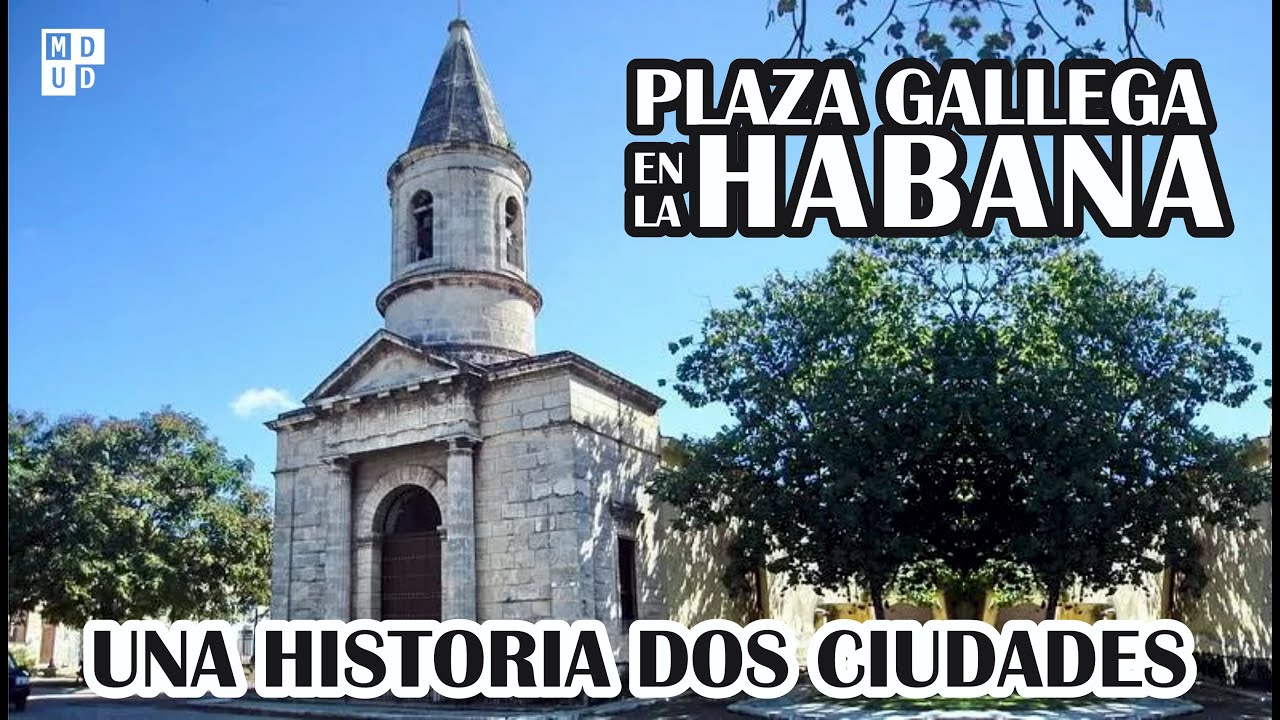 Plaza Gallega en La Habana. Una historia dos ciudades