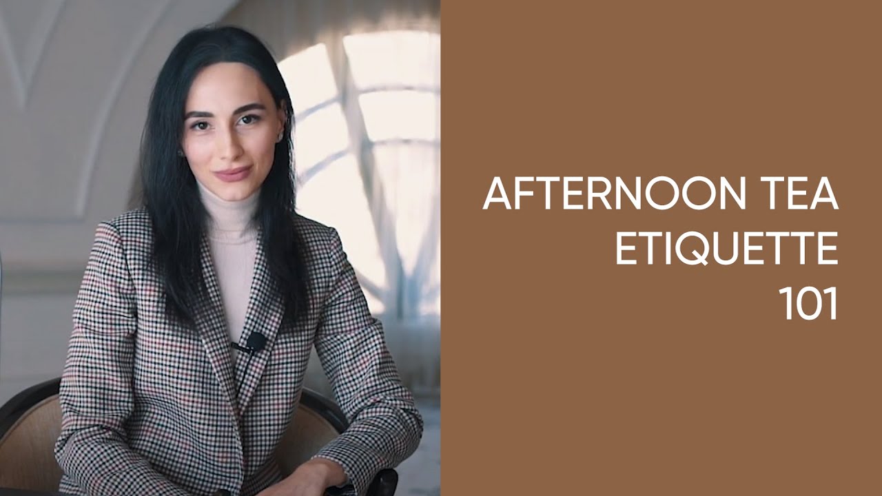 Afternoon Tea Etiquette | Jamila Musayeva