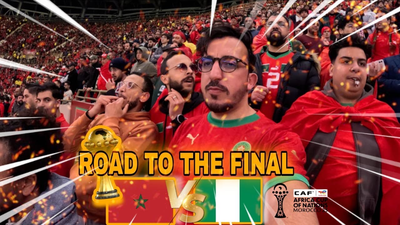 AFCON SEMI FINALE MOROCCO VS NIGERIA أجواء التأهل إلى نهائي كأس إفريقيا