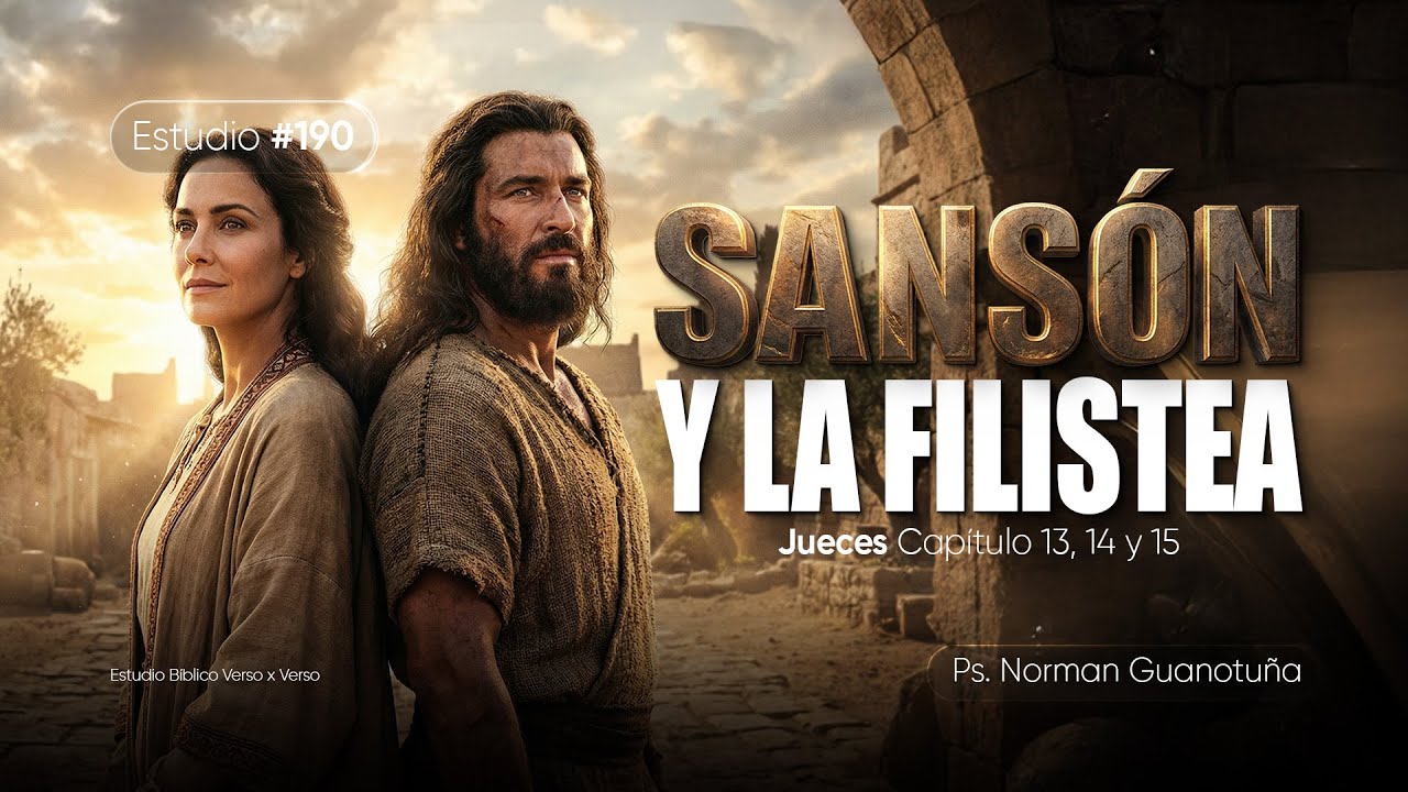 Estudio #190 | SANSON Y LA FILISTEA | JUECES 13 - 14 - 15 I PS. NORMAN GUANOTUÑA