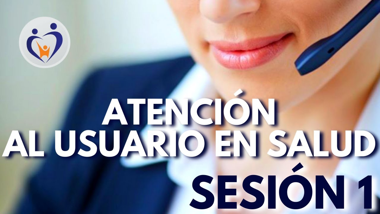 ATENCIÓN AL USUARIO EN SALUD - SESIÓN 1