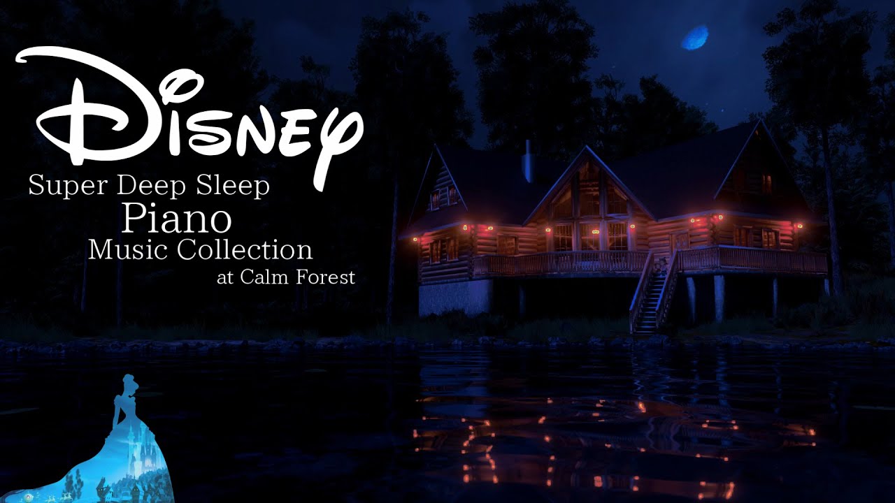 Disney Super Deep Sleep Calm Night Time Piano Music Collection (No Mid-Roll Ads)