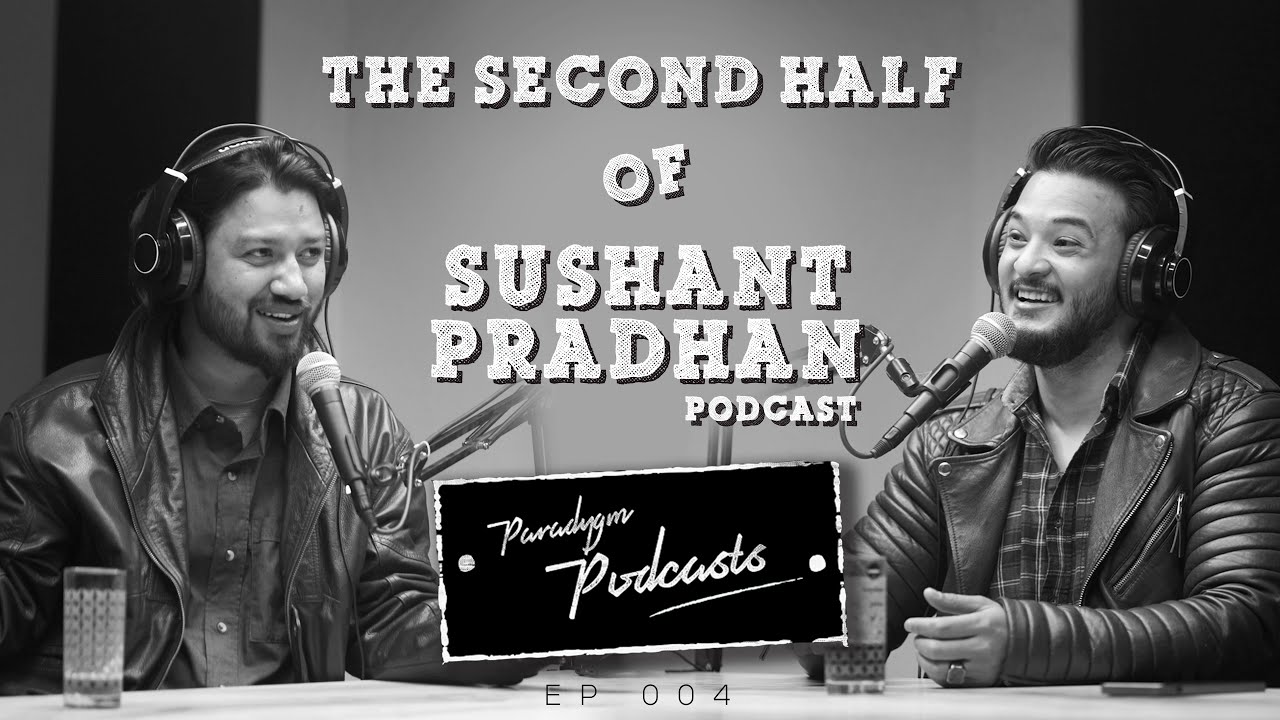 Sushant Pradhan | The Second Half | Paradygm Podcasts | Ep 004
