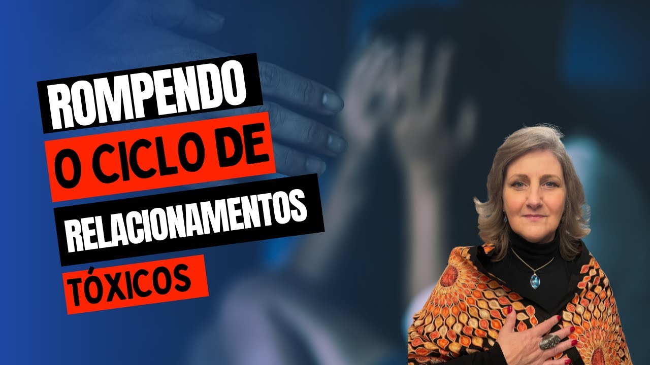 RELACIONAMENTOS T&Oacute;XICOS - COMO ROMPER ESSE CICLO?