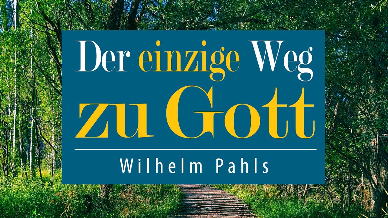 Der einzige Weg zu Gott! - Wilhelm Pahls