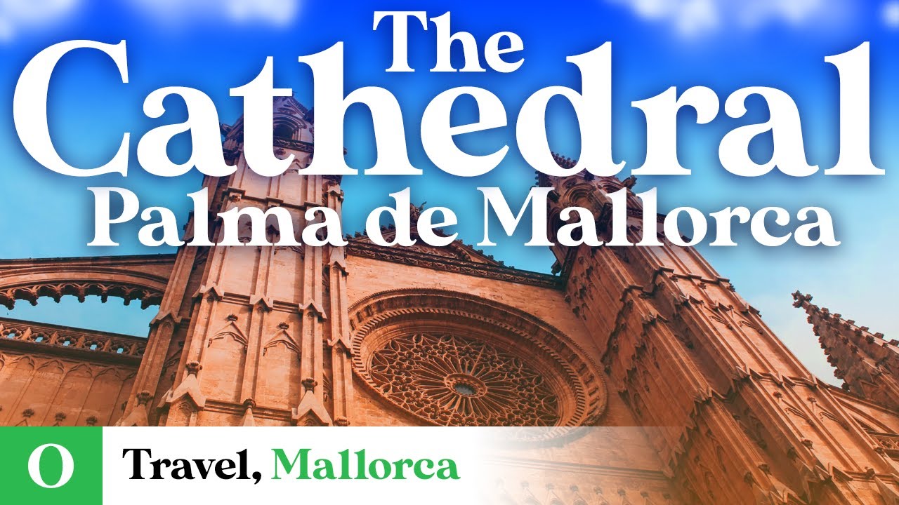 Palma de Mallorca Cathedral | Mallorca Travel Guide