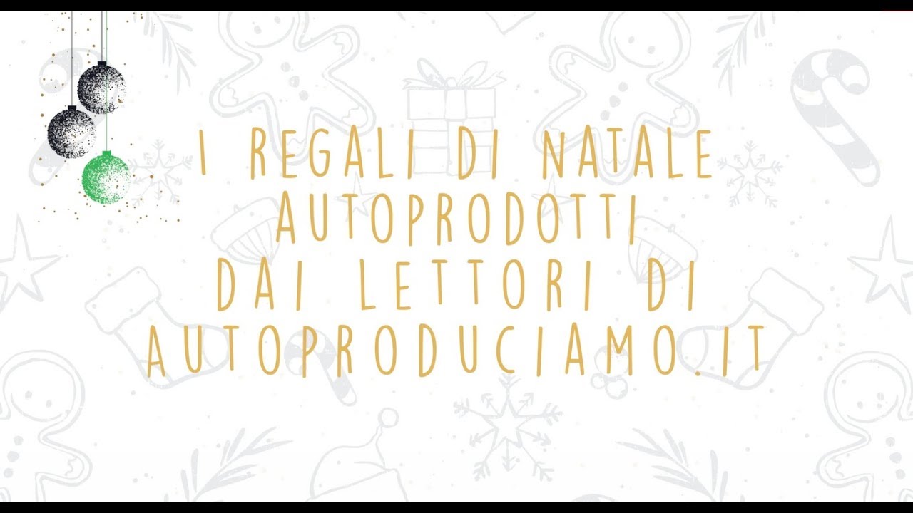 I regali fatti in casa dei lettori di www.autoproduciamo.it