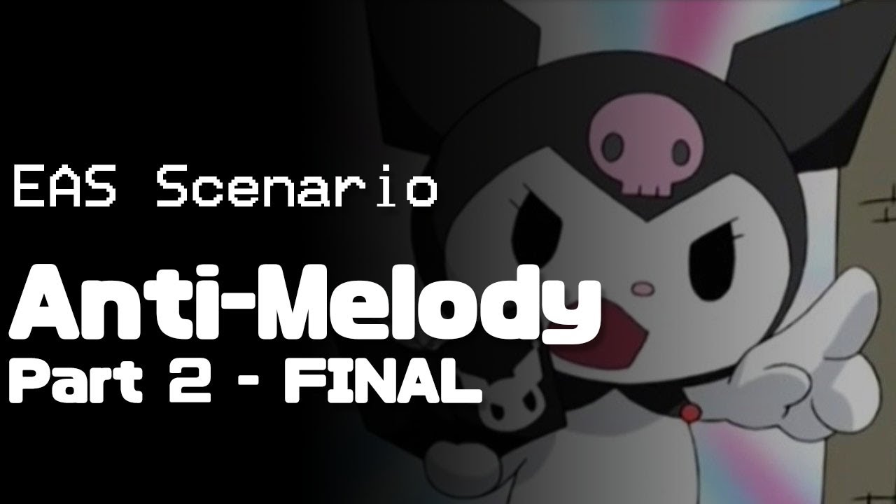 [EAS Scenario] Anti-Melody | Part.2 - FINAL