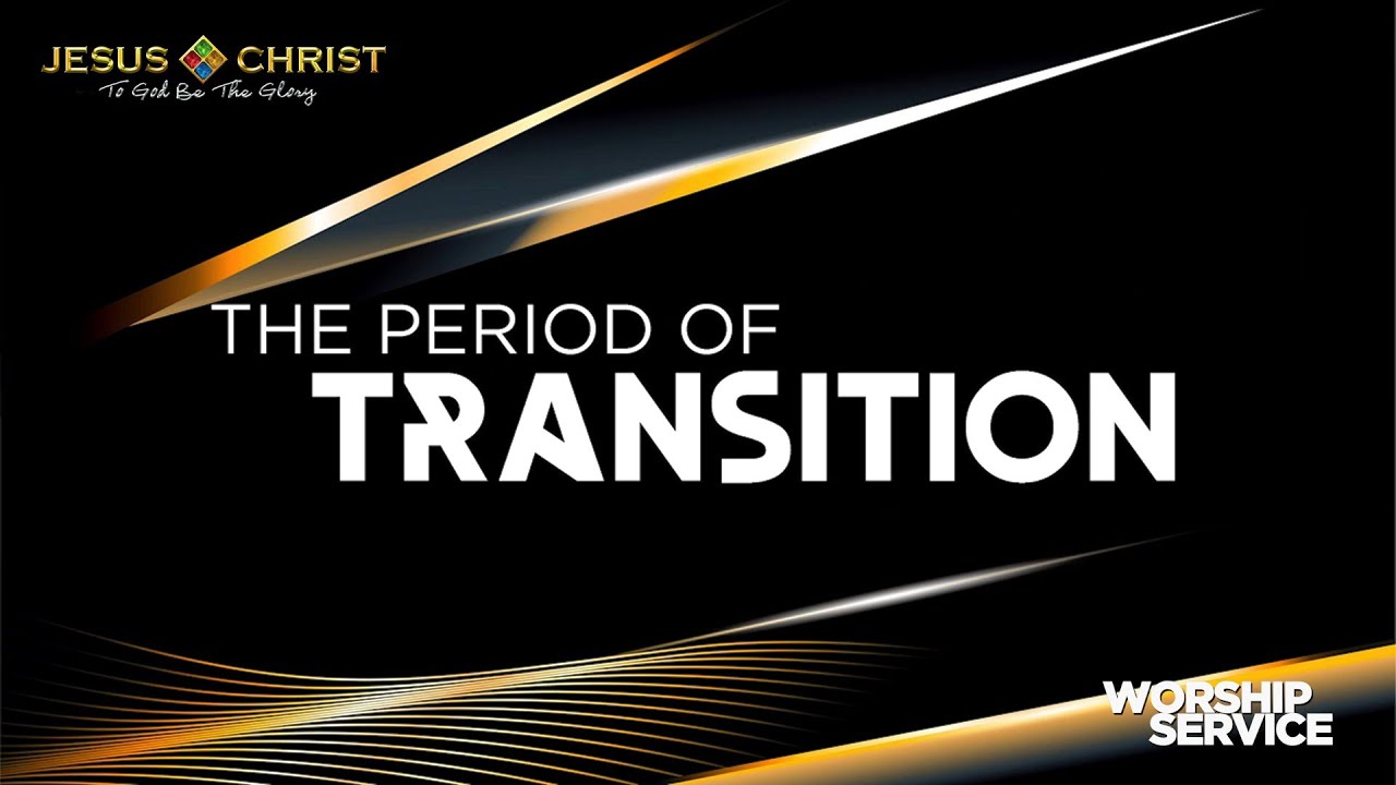 The Period Of Transition - Worship Service (August 11, 2024)