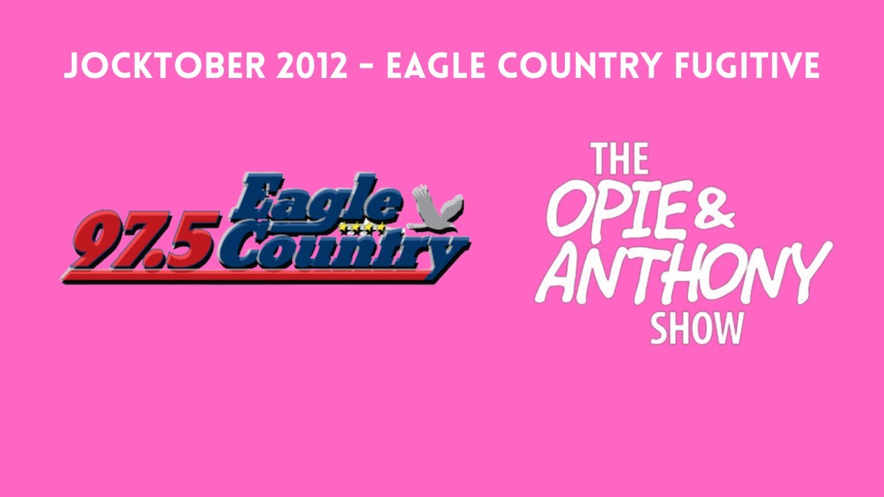 Opie & Anthony - Jocktober: Eagle Country 97.5 Fugitive (10/24/2012)