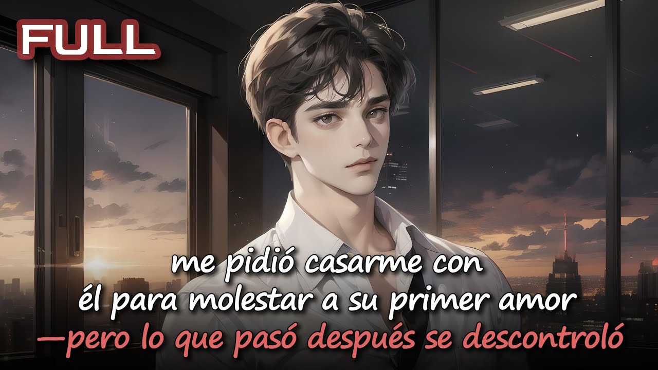📕me pidió casarme con él para molestar a su primer amor—pero lo que pasó después se descontroló