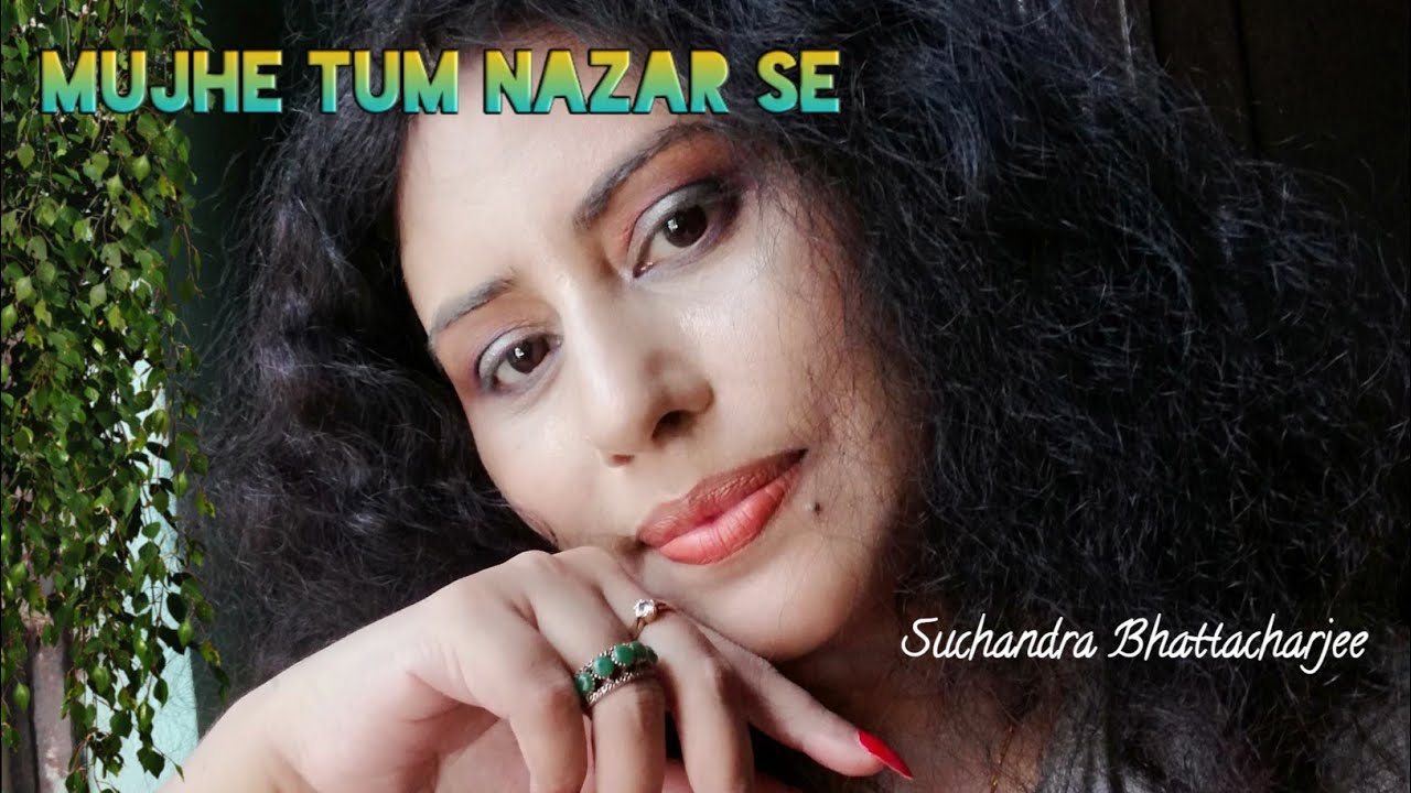 Mujhe tum nazar cover song, ghazal, Suchandra Bhattacharjee