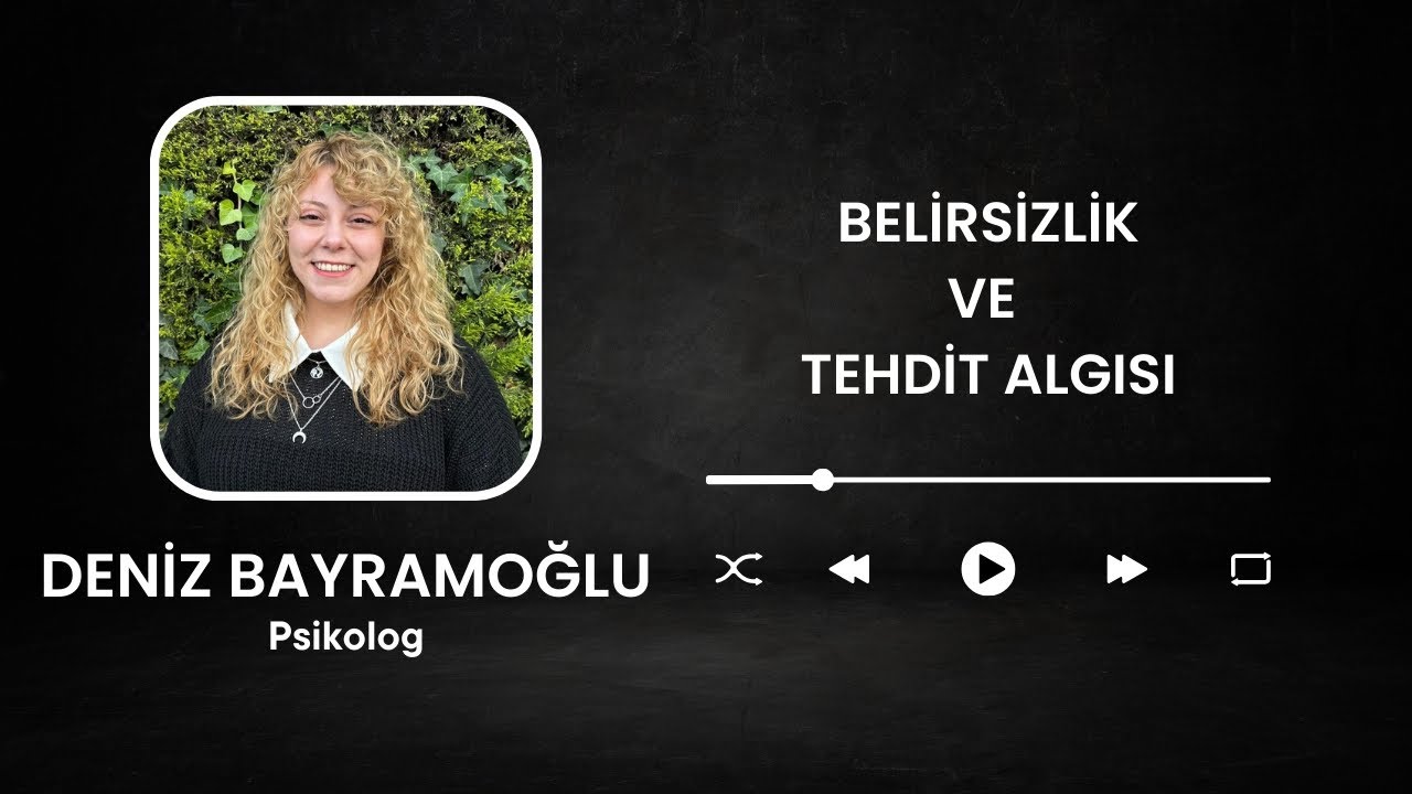 Belirsizlik ve Tehdit Algısı - Psk. Deniz Bayramoğlu | GPM Podcast Ofisi