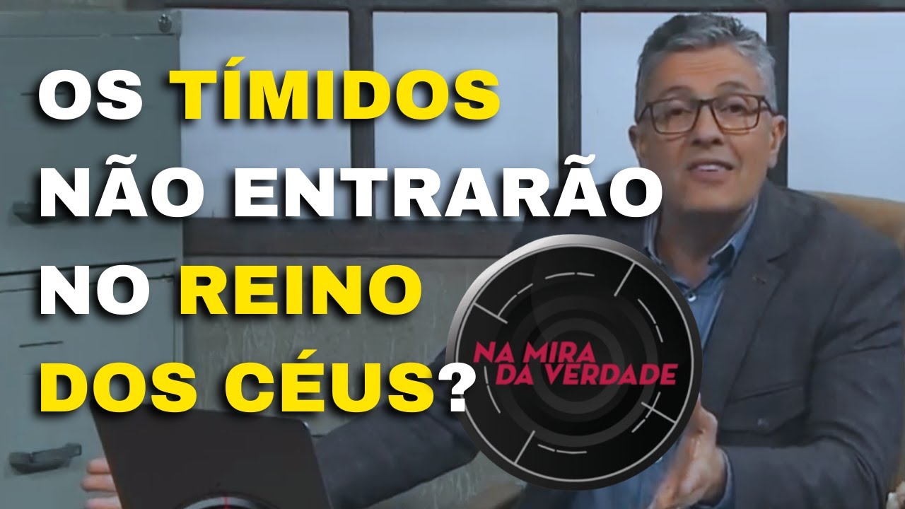 Os tímidos não entraram no Reino dos Céus