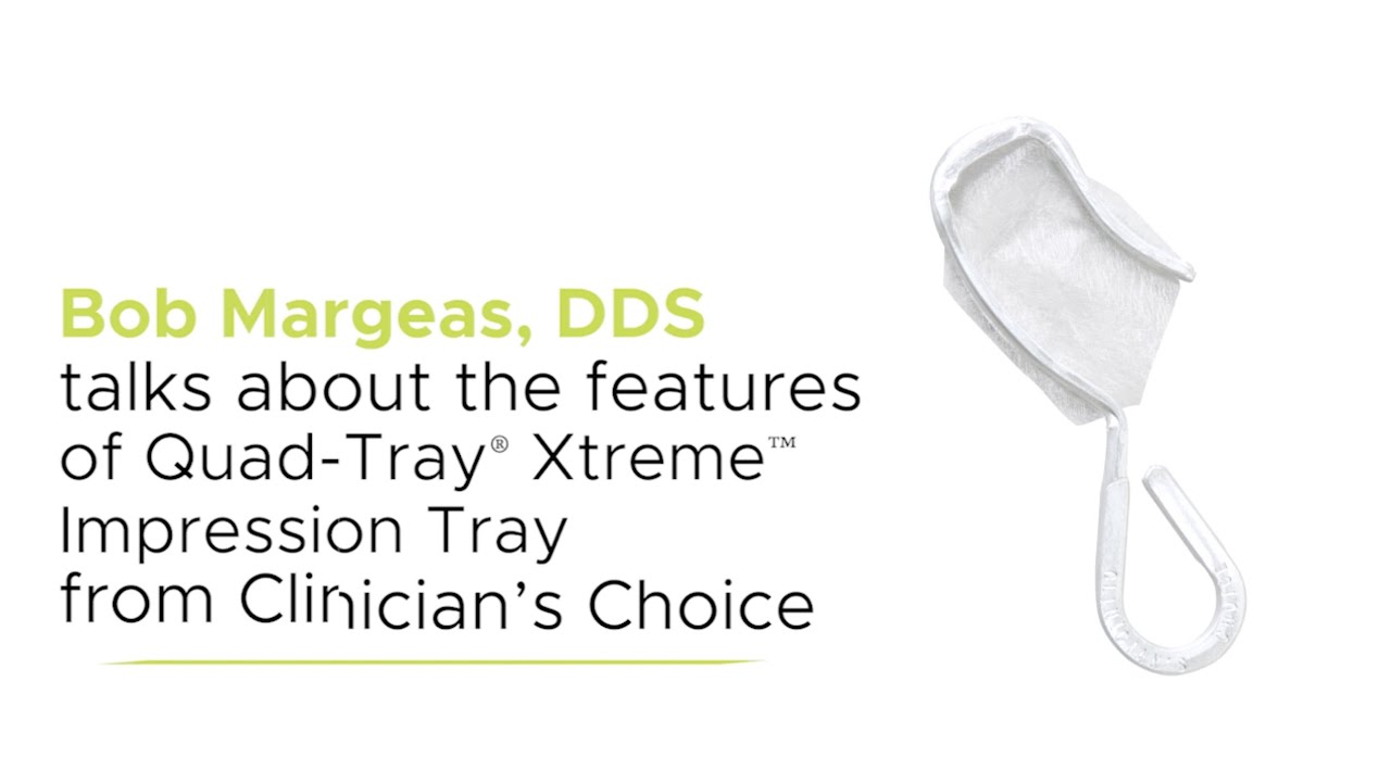 Dr. Bob Margeas talks about Quad-Tray&reg; Xteme&trade; Impression Tray
