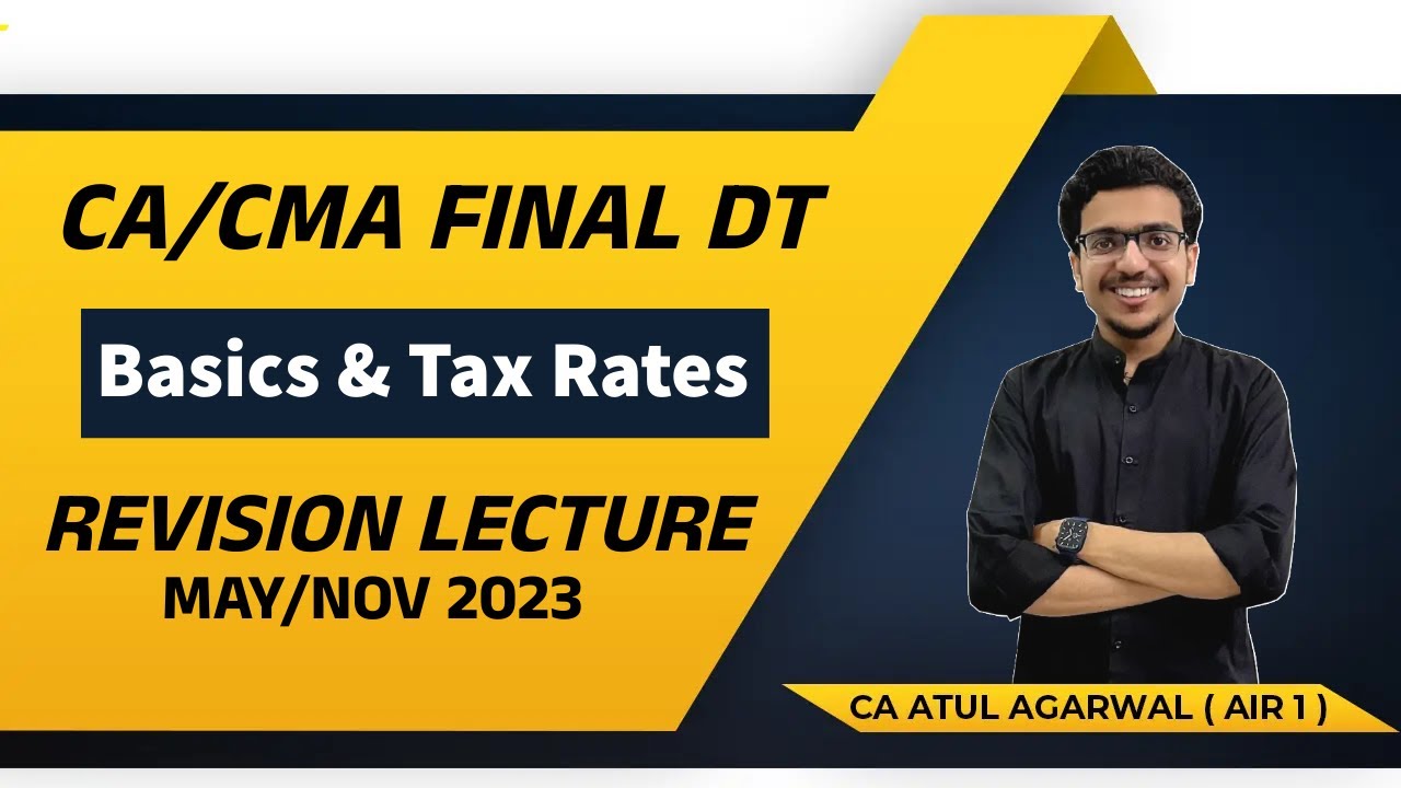 DT Revision CA/CMA Final MAY/NOV 2023 | Basic Concepts & Tax Rates | By CA Atul Agarwal AIR 1