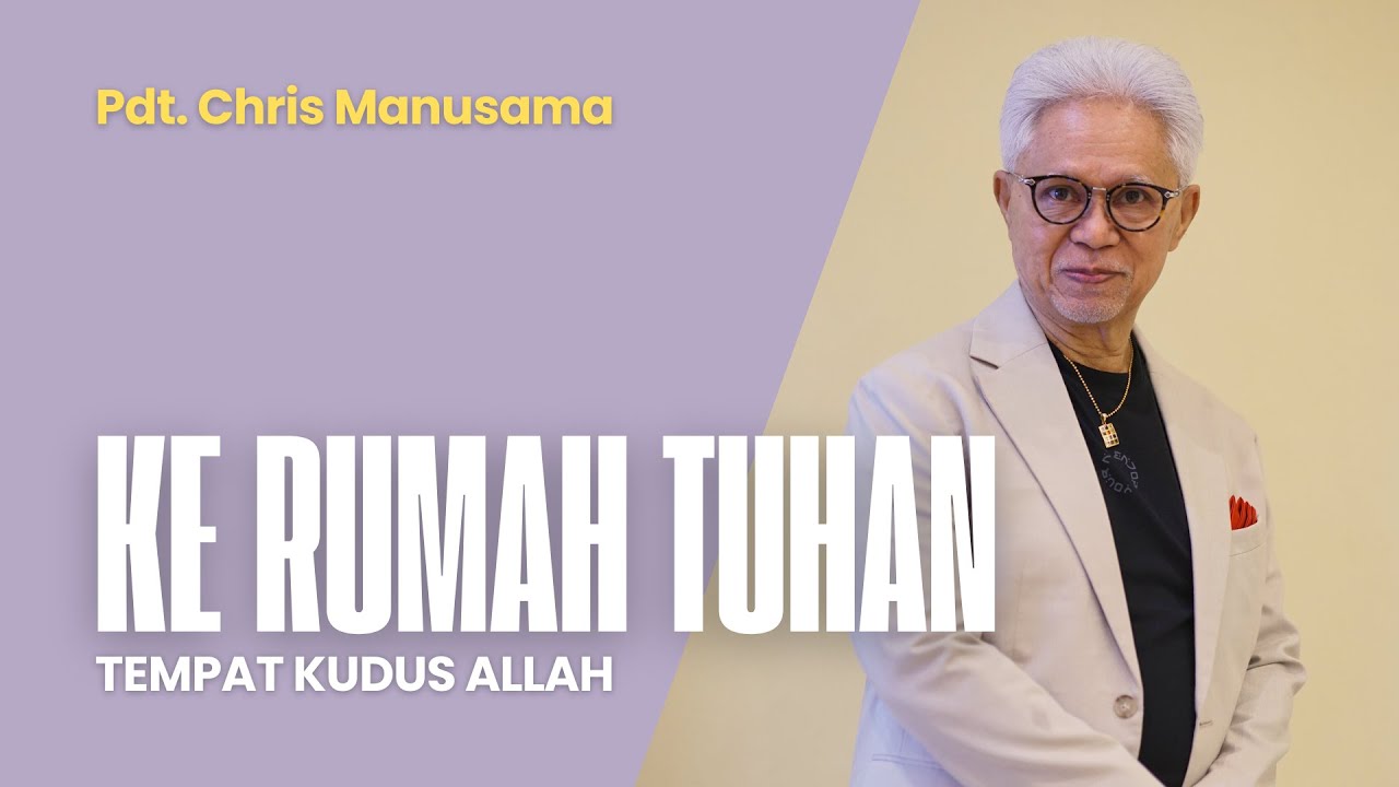 Ke Rumah Tuhan Tempat Kudus Allah - Pdt. Chris Manusama