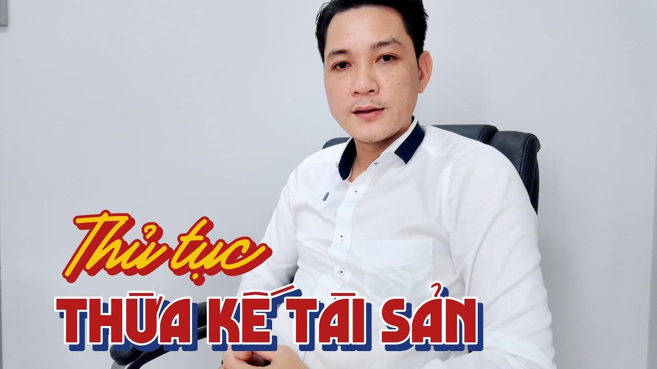 Thủ Tục Thừa Kế Tài Sản: Hướng Dẫn Chi Tiết Từng Bước