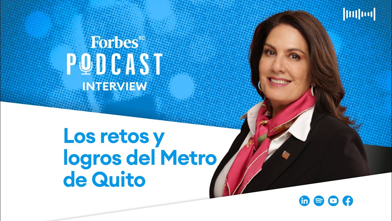#podcastforbes | Los retos y logros del Metro de Quito