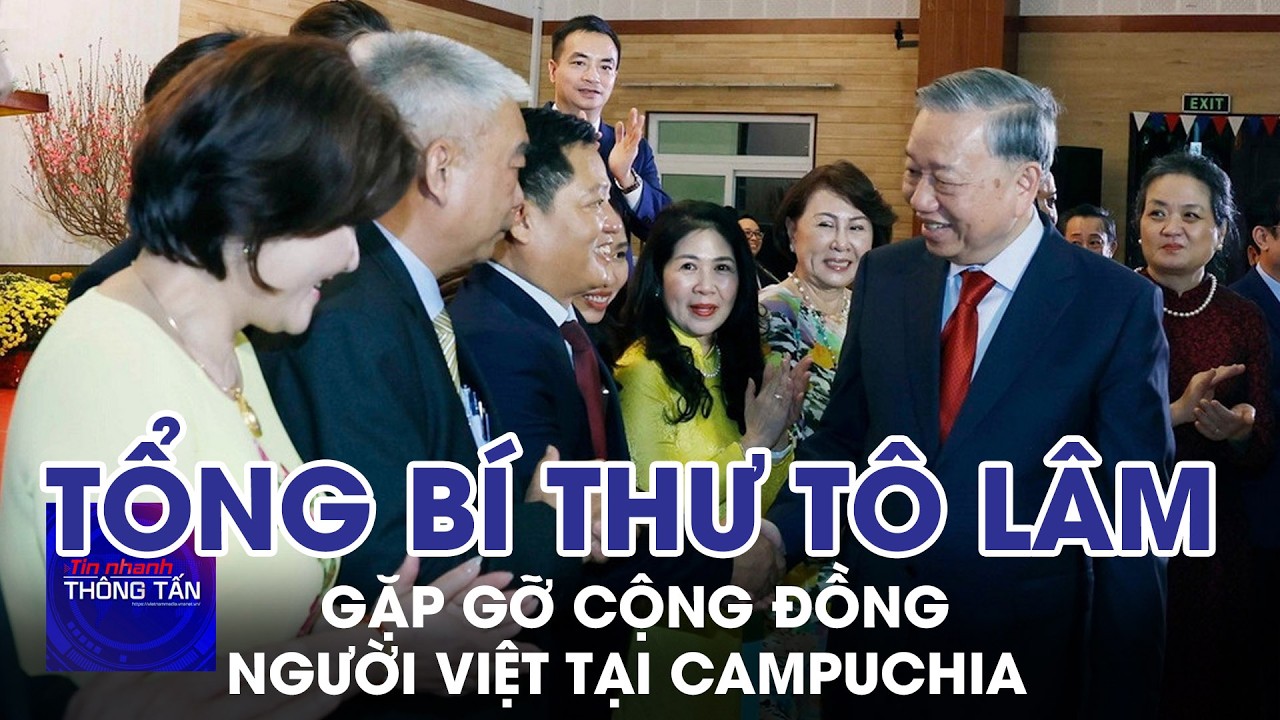 Tổng Bí thư Tô Lâm gặp gỡ cộng đồng người Việt tại Campuchia | Tin nhanh Thông tấn