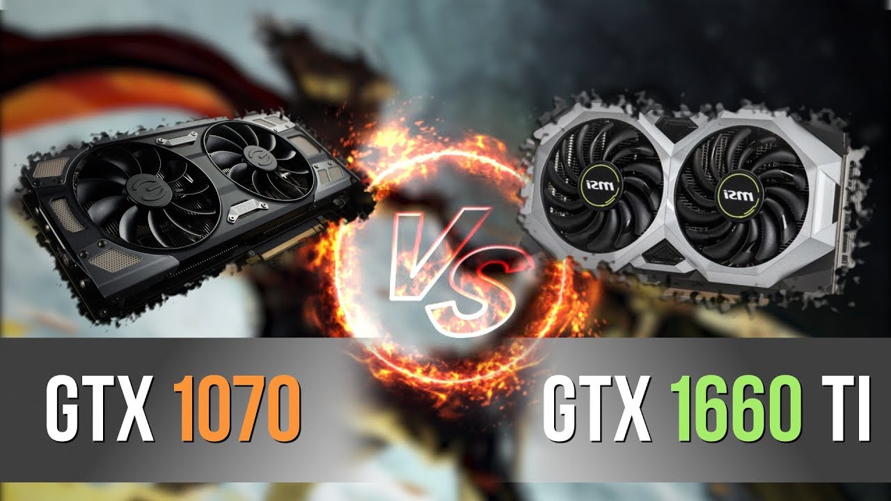 GTX 1070 vs GTX 1660 Ti